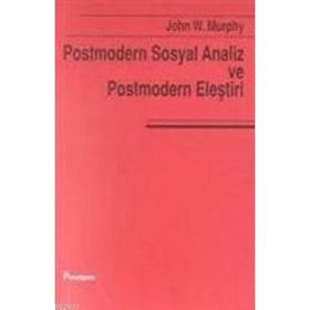 POSTMODERN VE SOSYAL ANALIZ VE POSTMODERN ELEŞTİRİ - JOHN W. MURPHY