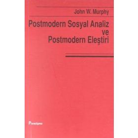 POSTMODERN VE SOSYAL ANALIZ VE POSTMODERN ELEŞTİRİ - JOHN W. MURPHY