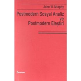 POSTMODERN VE SOSYAL ANALIZ VE POSTMODERN ELEŞTİRİ - JOHN W. MURPHY