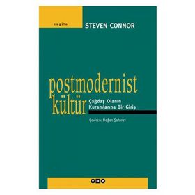 Postmodernist Kültür Çağdaş Olanın Kuramlarına Bir Giriş - Steven Connor