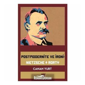 Postmodernite ve İroni: Nietzsche and Rorty - Canan Yurt