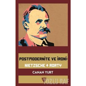 Postmodernite ve İroni: Nietzsche and Rorty - Canan Yurt