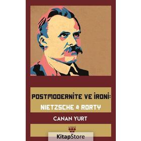 Postmodernite ve İroni: Nietzsche and Rorty - Canan Yurt