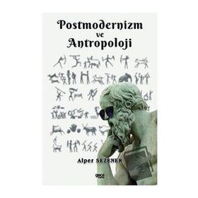 Postmodernizm ve Antropoloji - Alper Sezener