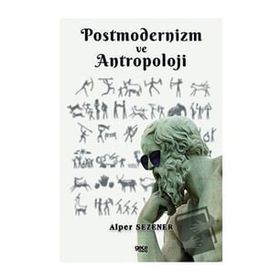 Postmodernizm ve Antropoloji - Alper Sezener