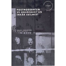 Postmodernizm ve Holocaust’un İnkar Edilmesi - Robert Eaglestone