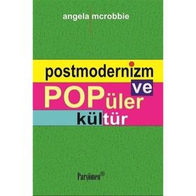 POSTMODERNIZM VE POPÜLER KÜLTÜR - ANGELA MCROBBIE