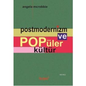 POSTMODERNIZM VE POPÜLER KÜLTÜR - ANGELA MCROBBIE