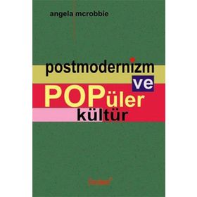POSTMODERNIZM VE POPÜLER KÜLTÜR - ANGELA MCROBBIE