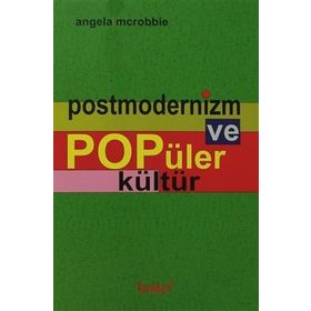 POSTMODERNIZM VE POPÜLER KÜLTÜR - ANGELA MCROBBIE
