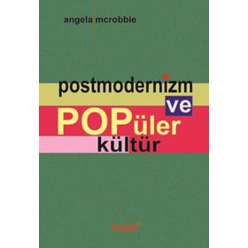POSTMODERNIZM VE POPÜLER KÜLTÜR - ANGELA MCROBBIE