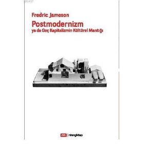 POSTMODERNIZM YA DA GEÇ KAPITALIZMIN KÜLTÜREL MANTIĞI - FREDRIC JAMESON