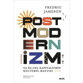 POSTMODERNIZM YA DA GEÇ KAPITALIZMIN KÜLTÜREL MANTIĞI - FREDRIC JAMESON