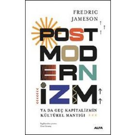 POSTMODERNIZM YA DA GEÇ KAPITALIZMIN KÜLTÜREL MANTIĞI - FREDRIC JAMESON