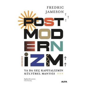 POSTMODERNIZM YA DA GEÇ KAPITALIZMIN KÜLTÜREL MANTIĞI - FREDRIC JAMESON