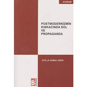 Postmodernizmin Kıskacında Sol ve Propaganda - Atilla Cemal Eşen