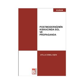 Postmodernizmin Kıskacında Sol ve Propaganda - Atilla Cemal Eşen