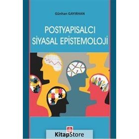 Postyapısalcı Siyasal Epistemoloji - Günhan Gayırhan