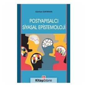 Postyapısalcı Siyasal Epistemoloji - Günhan Gayırhan