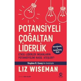 Potansiyeli Çoğaltan Liderlik: Etkili Liderler İnsanların Potansiyelini Nasıl Ateşler? - Liz Wiseman