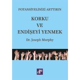 Potansiyelinizi Arttırın - Korku ve Endişeyi Yenmek - Joseph Murphy