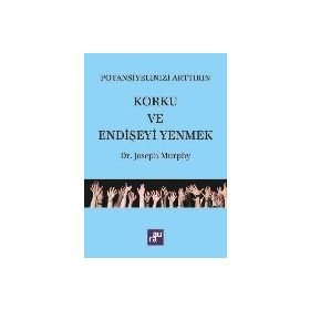 Potansiyelinizi Arttırın - Korku ve Endişeyi Yenmek - Joseph Murphy
