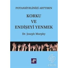 Potansiyelinizi Arttırın - Korku ve Endişeyi Yenmek - Joseph Murphy