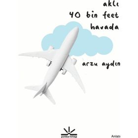Potkal Kitap Yayınları - Aklı 40 Bin Feet Havada - Arzu Aydın