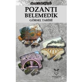 Pozantı Belemedik Görsel Tarihi - Ahmet Nadir İşisağ
