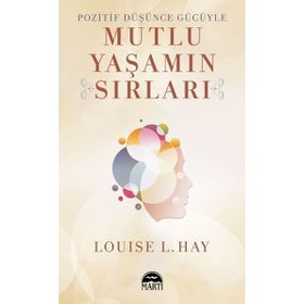 POZITIF DÜŞÜNCE GÜCÜYLE MUTLU YAŞAMIN SIRLARI - LOUISE L. HAY