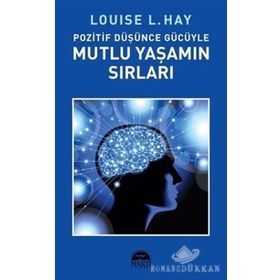 POZITIF DÜŞÜNCE GÜCÜYLE MUTLU YAŞAMIN SIRLARI - LOUISE L. HAY