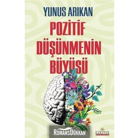 POZITIF DÜŞÜNMENİN BÜYÜSÜ - YUNUS ARIKAN