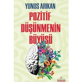 POZITIF DÜŞÜNMENİN BÜYÜSÜ - YUNUS ARIKAN