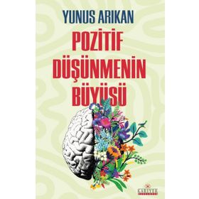 POZITIF DÜŞÜNMENİN BÜYÜSÜ - YUNUS ARIKAN