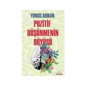 POZITIF DÜŞÜNMENİN BÜYÜSÜ - YUNUS ARIKAN
