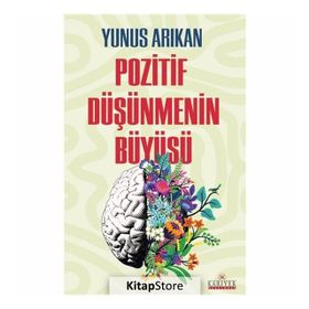 POZITIF DÜŞÜNMENİN BÜYÜSÜ - YUNUS ARIKAN