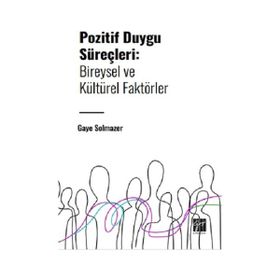 Pozitif Duygu Süreçleri Bireysel ve Kültürel Faktörler Gazi Kitabevi