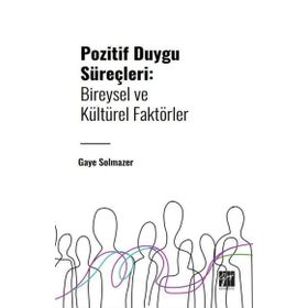 Pozitif Duygu Süreçleri Bireysel ve Kültürel Faktörler Gazi Kitabevi