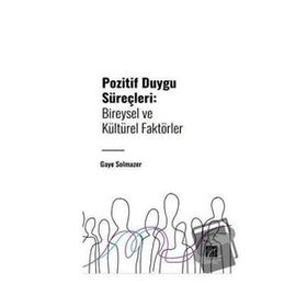 Pozitif Duygu Süreçleri Bireysel ve Kültürel Faktörler Gazi Kitabevi