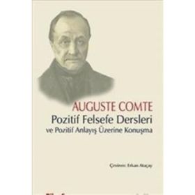 Pozitif Felsefe Dersleri ve Pozitif Anlayış Üzerine Konuşma - Auguste Comte