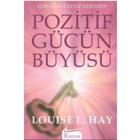 POZITIF GÜCÜN BÜYÜSÜ - LOUISE L. HAY