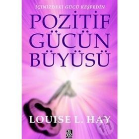POZITIF GÜCÜN BÜYÜSÜ - LOUISE L. HAY