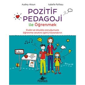 Pozitif Pedagoji ile Öğrenmek - Audrey Akoun İsabelle Pailleau