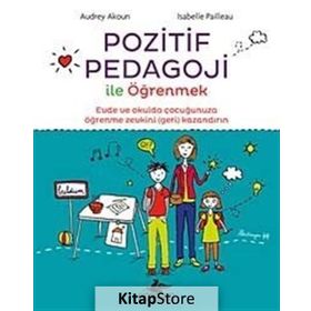 Pozitif Pedagoji ile Öğrenmek - Audrey Akoun İsabelle Pailleau