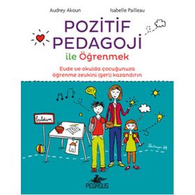 Pozitif Pedagoji ile Öğrenmek - Audrey Akoun İsabelle Pailleau
