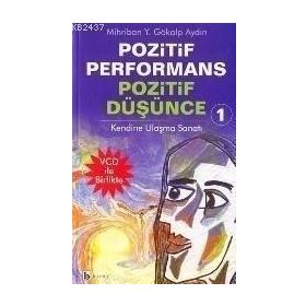 POZITIF PERFORMANS POZITIF DÜŞÜNCE 1 KENDINE ULAŞMA SANATI - MIHRIBAN YELDA AYDIN
