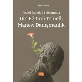 Pozitif Psikoloji Bağlamında Din Eğitimi Temelli Manevi Danışmanlık - Dr. Tuğba Bozkaya