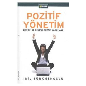 POZITIF YÖNETİM İŞYERİNDE KEYIFLI ORTAM YARATMAK - İDİL TÜRKMENOĞLU