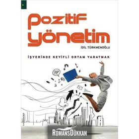 POZITIF YÖNETİM İŞYERİNDE KEYIFLI ORTAM YARATMAK - İDİL TÜRKMENOĞLU