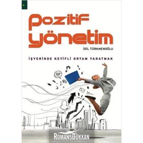 POZITIF YÖNETİM İŞYERİNDE KEYIFLI ORTAM YARATMAK - İDİL TÜRKMENOĞLU